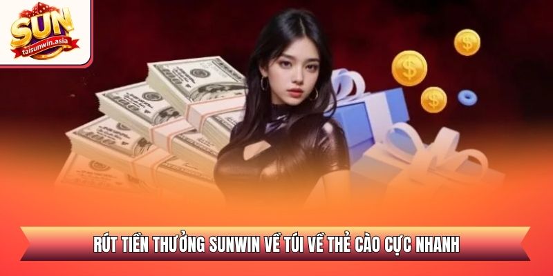 Hướng Dẫn Rút Tiền Sunwin Nhanh Chóng Và An Toàn 2026 2 Rút tiền thưởng Sunwin về túi về thẻ cào cực nhanh
