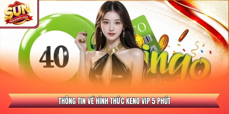 Thông tin về hình thức Keno VIP 5 phút